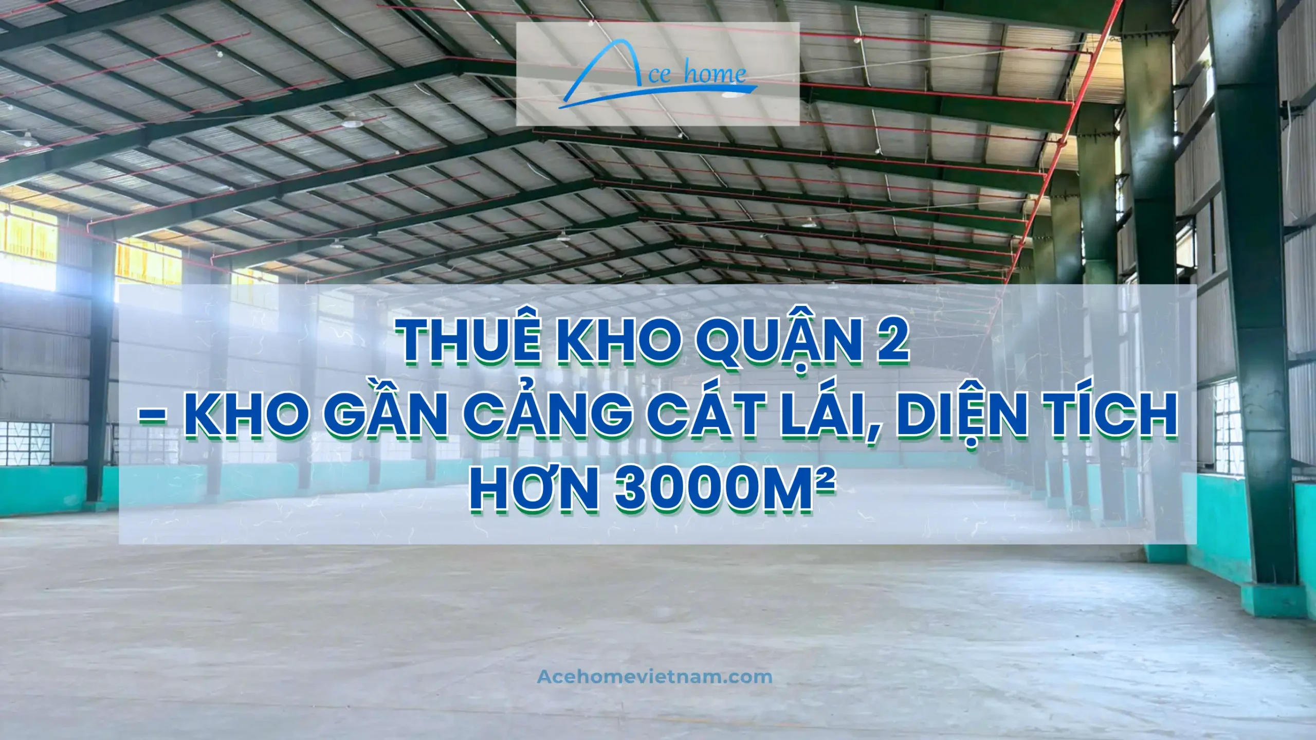 Thuê kho Quận 2,  thuê kho xưởng quận 2, thuê kho xưởng Cát Lái, thuê kho gần cảng Cát Lái